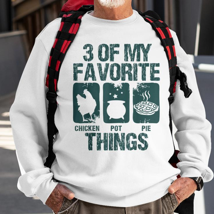 Chicken Pot Pie 3 Of My Favorite Things Farm Animal Lover V4 Sweatshirt Gifts for Old Men