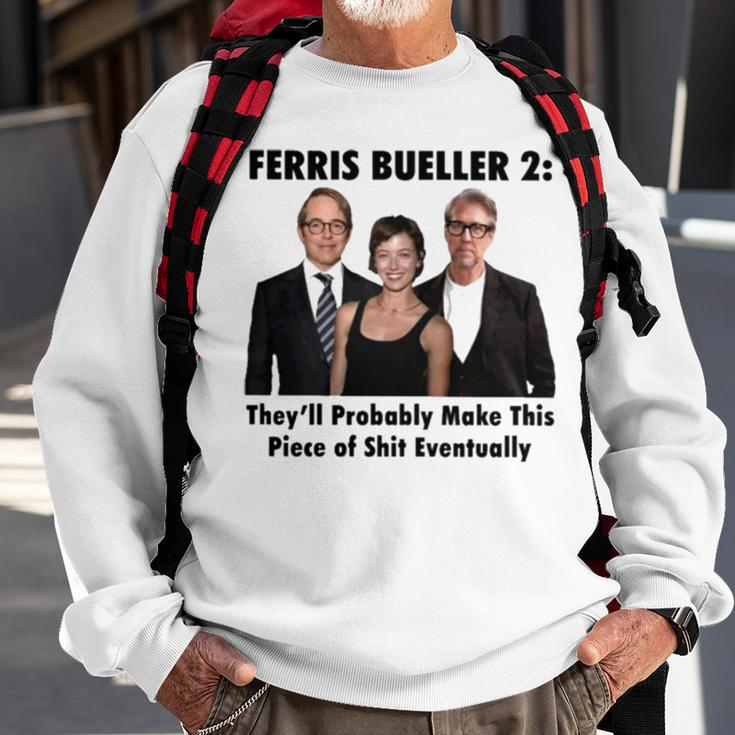 Ferris Bueller 2 They’Ll Probably Make This Piece Of Shit EventuallySweatshirt Gifts for Old Men