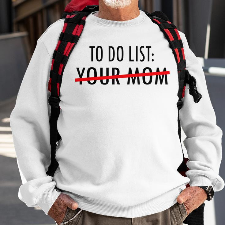 Funny To Do List Your Mom Sarcasm Sarcastic Saying Men Women Sweatshirt Gifts for Old Men