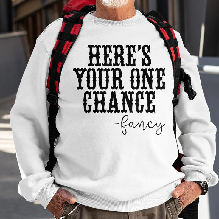 Heres Your One Chance Fancy Vintage Western Country Men Women Sweatshirt Graphic Print Unisex Gifts for Old Men