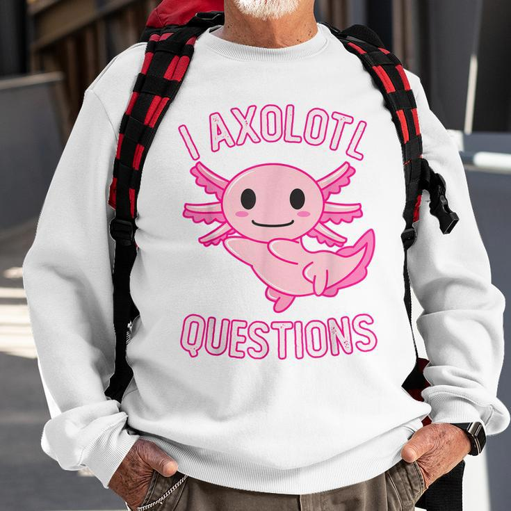 I Axolotl Questions Funny Cute Kawaii Girls Sweatshirt Gifts for Old Men