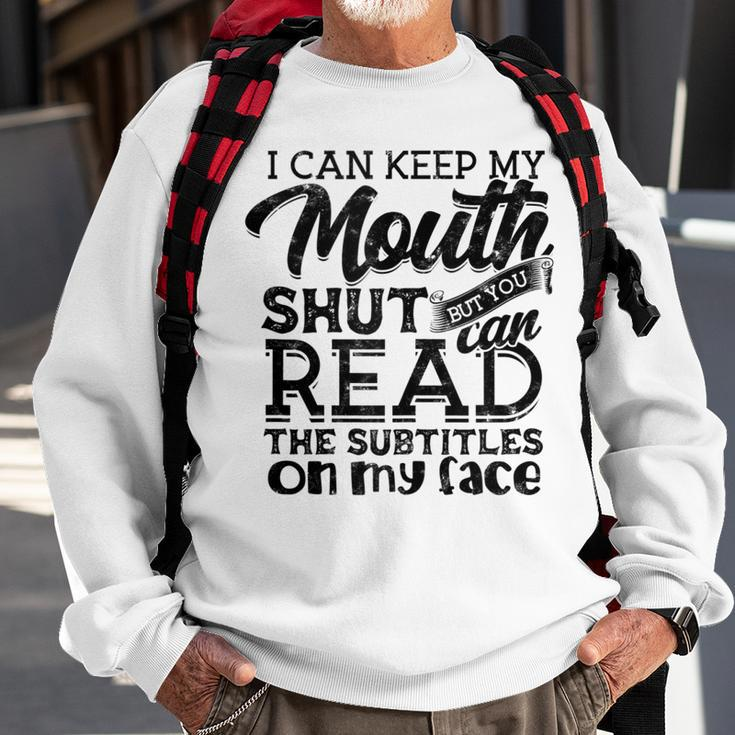 I Can Keep My Mouth Shut But You Can Read - Humorous Slogan Sweatshirt Gifts for Old Men
