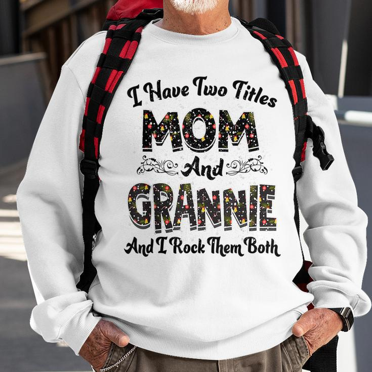 I Have Two Titles Mom And Grannie And I Rock Them Both V2 Sweatshirt Gifts for Old Men