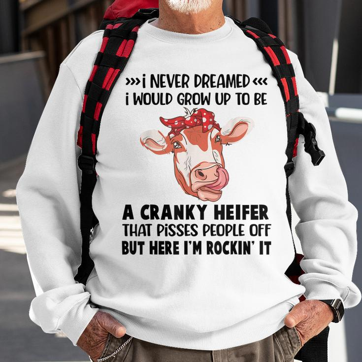 I Never Dreamed I Would Grow Up To Be A Cranky Heifer That Sweatshirt Gifts for Old Men