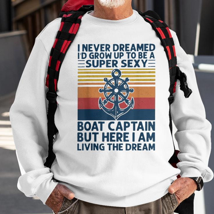 I Never Dreamed Id Grow Up To Be A Super Sexy Boat Captain Sweatshirt Gifts for Old Men