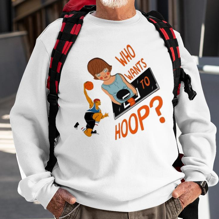 Irreversible Slammage Who Wants To HoopSweatshirt Gifts for Old Men