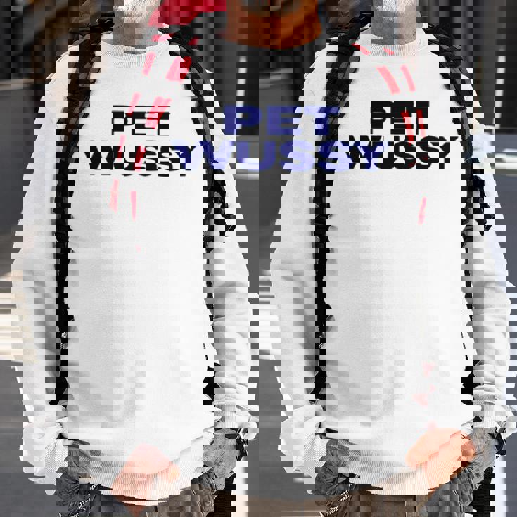 K Michelle Wearing Pet WussySweatshirt Gifts for Old Men K Michelle Wearing Pet WussySweatshirt Gifts for Old Men