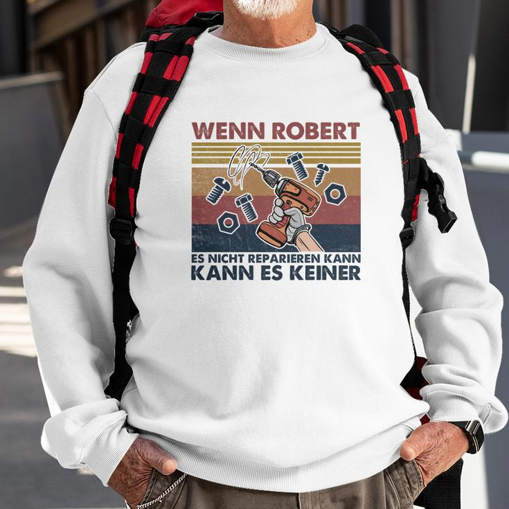 Lustiges Handwerker Sweatshirt Wenn Robert es nicht reparieren kann, kann es keiner, Ideal für Handwerker Geschenke für alte Männer