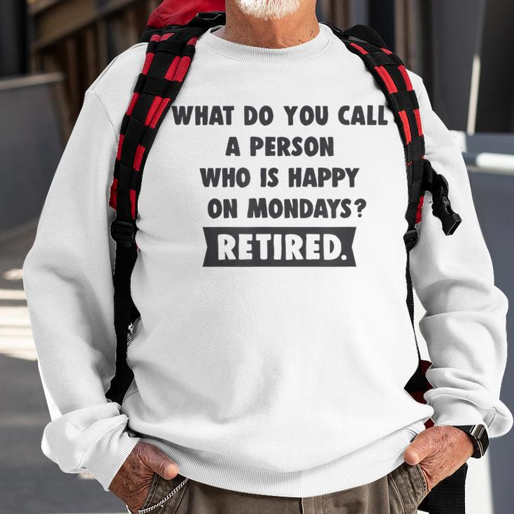 Person Who Is Happy On Mondays - Retired Funny Retirement Men Women Sweatshirt Graphic Print Unisex Gifts for Old Men
