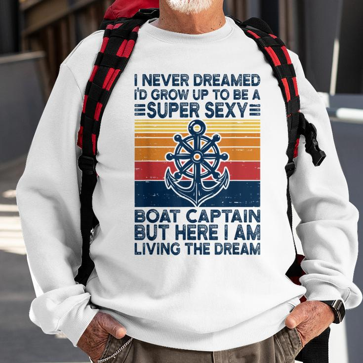 Retro I Never Dreamed Id Grow Up To Be A Boat Captain Sweatshirt Gifts for Old Men