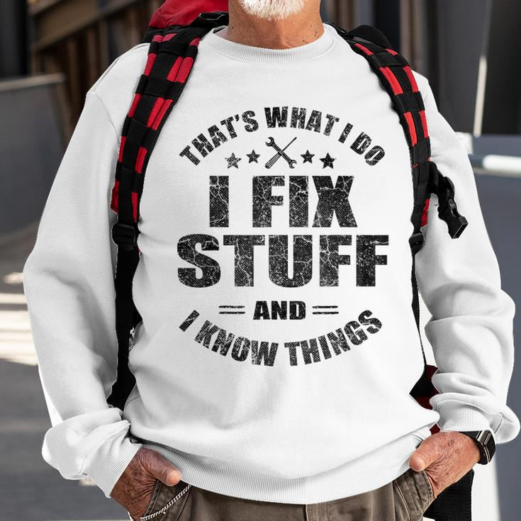 Thats What I Do I Fix Stuff And I Know Things Mechanics Sweatshirt Gifts for Old Men