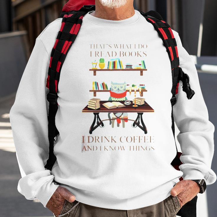 That’S What I Do I Read Books I Drink Coffee And I Know Things Sweatshirt Gifts for Old Men