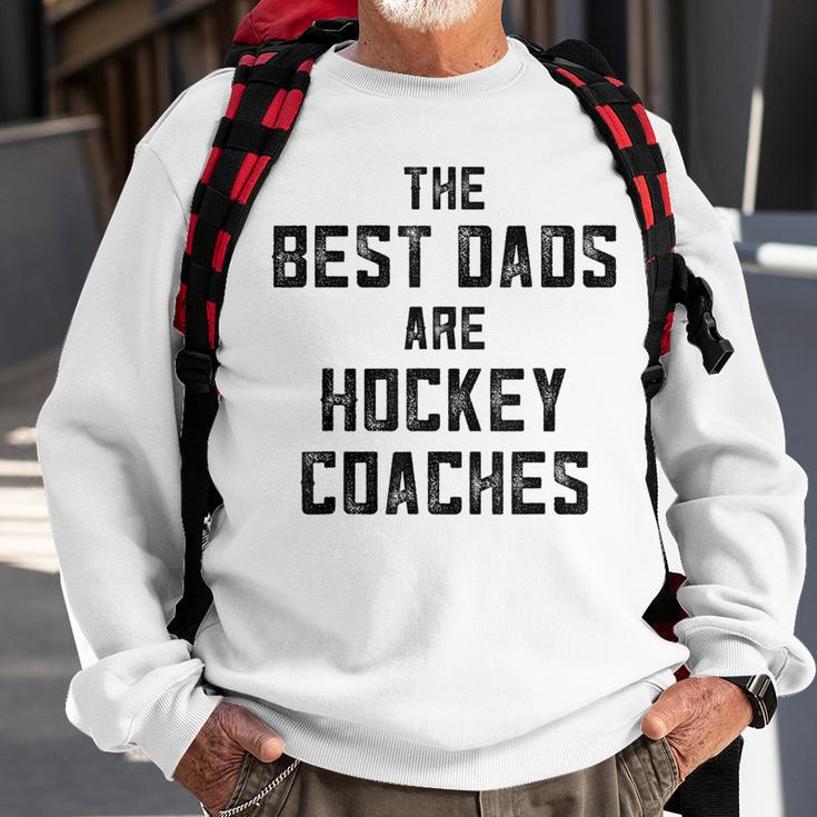 The Best Dads Are Hockey Coaches Dad Fathers Day Gift For Mens Sweatshirt Gifts for Old Men
