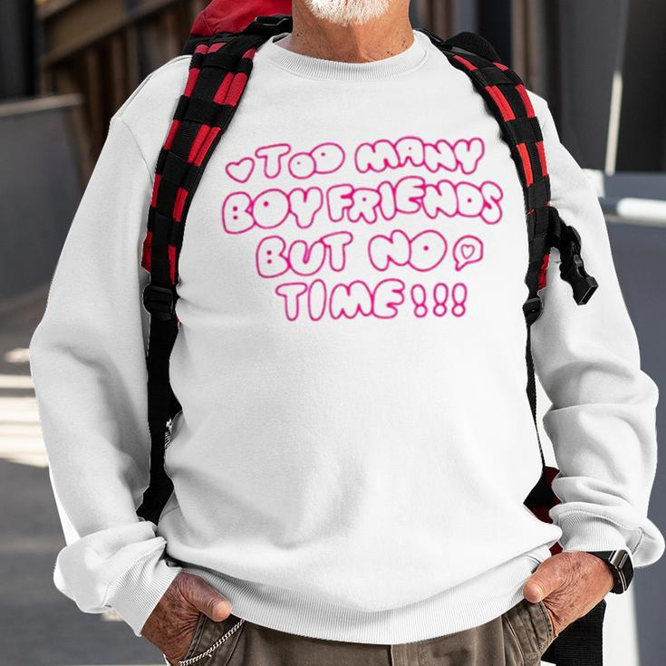 Too Many Boyfriends But No Time Sweatshirt Gifts for Old Men