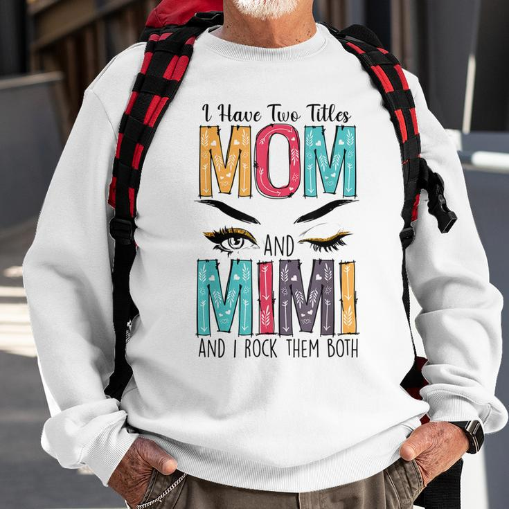 Womens I Have Two Titles Mom & Mimi Floral Mothers Day Sweatshirt Gifts for Old Men