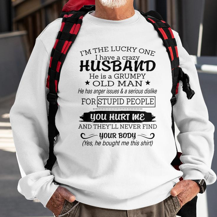 Womens Im The Lucky One I I Have A Crazy Husband Grumpy Old Man Sweatshirt Gifts for Old Men