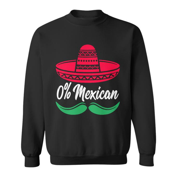 0 Percent Mexican Funny Sweatshirt