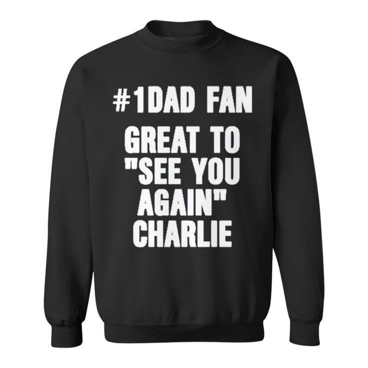 1 Dad Fan Great To See You Again Charlie Sweatshirt