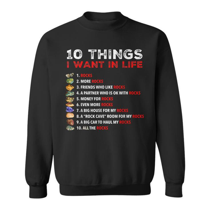 10 Things I Want In My Life - Rocks More Rocks Rockounding  Sweatshirt