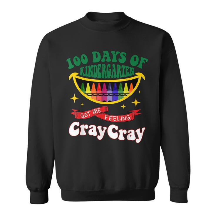 100 Days Of Kindergarten Got Me Feeling Cray-Cray Funny  Sweatshirt