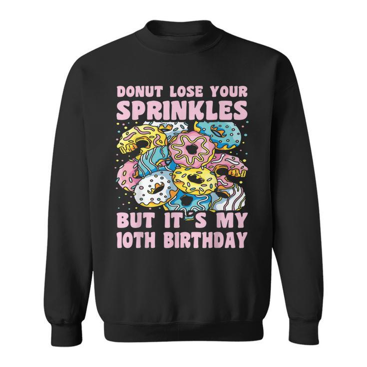 10Th Birthday 10 Year Old Donut Lose Sprinkles 10Th Birthday Sweatshirt