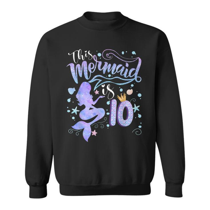 10Th Birthday Gift This Mermaid Is 10 Girl Gift 10 Year Old  Sweatshirt