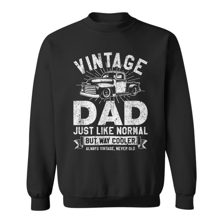 1950S Pick Up Truck Vintage Dad Just Like Normal But Cooler  Sweatshirt