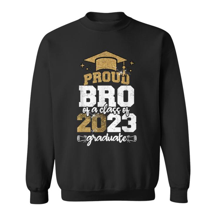 Proud Bro Of A Class Of 2023 Graduate  Sweatshirt