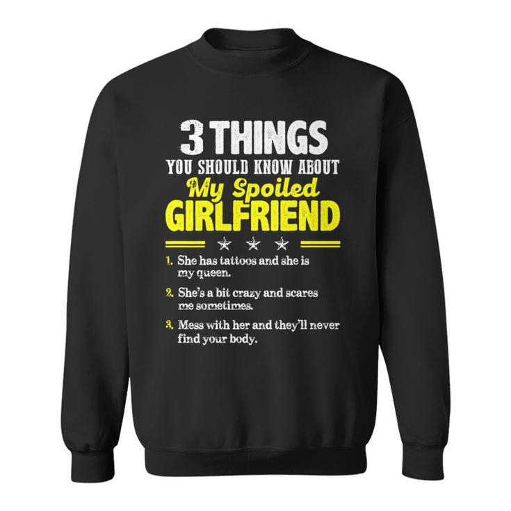 3 Things You Should Know About My Spoiled Girlfriend - Funny   Sweatshirt