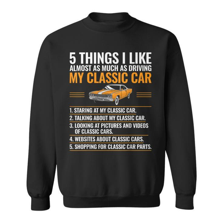 5 Things I Like Classic Car Enthusiast Old Car Lover Guy  Sweatshirt