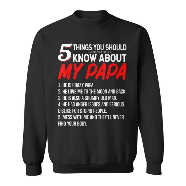 5 Things You Should Know About My Papa - Fathers Day  Sweatshirt