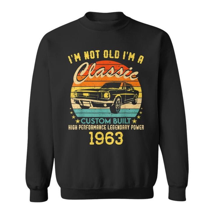60 Years Old Gifts Im Not Old Im A Classic 1963 60Th Bday Sweatshirt