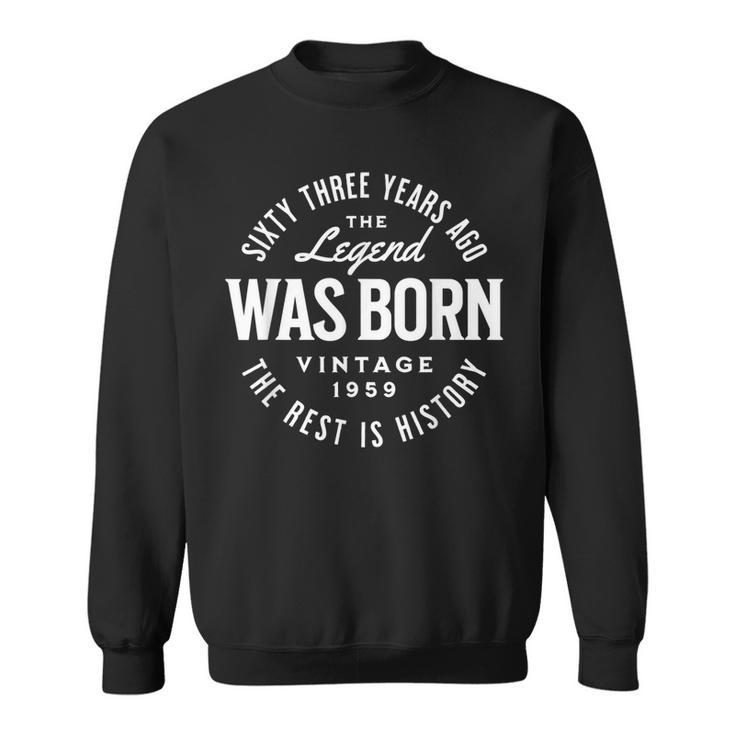 63 Years Ago The Legend Was Born The Rest Is History 1959 Sweatshirt