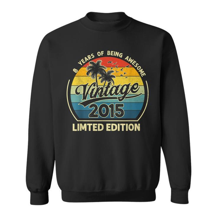 8 Year Old Gifts Vintage 2015 Limited Edition 8Th Birthday  V3 Sweatshirt