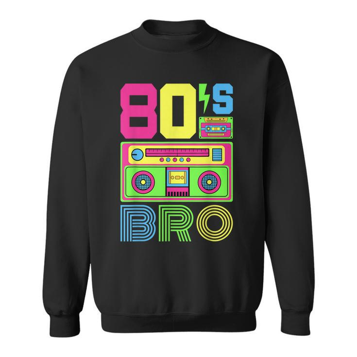 80S Bro 1980S Fashion 80 Theme Party Outfit Eighties Costume  Sweatshirt