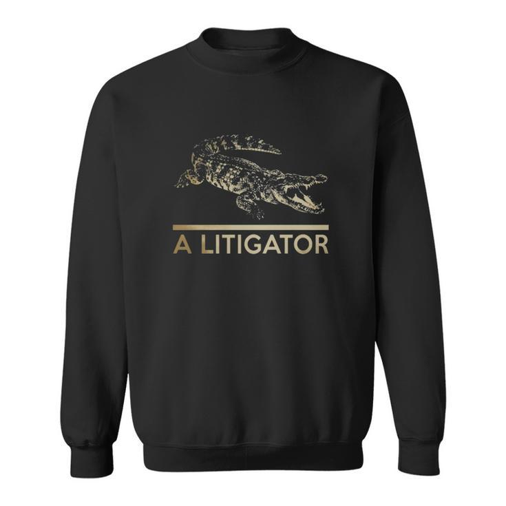 A Litigator T-Shirt Law Funny Legal Attorney Lawyer Men Women Sweatshirt Graphic Print Unisex