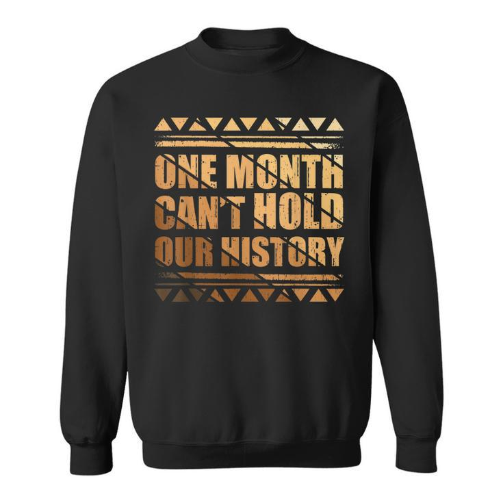 African One Month Cant Hold Our History Black History Month  Sweatshirt