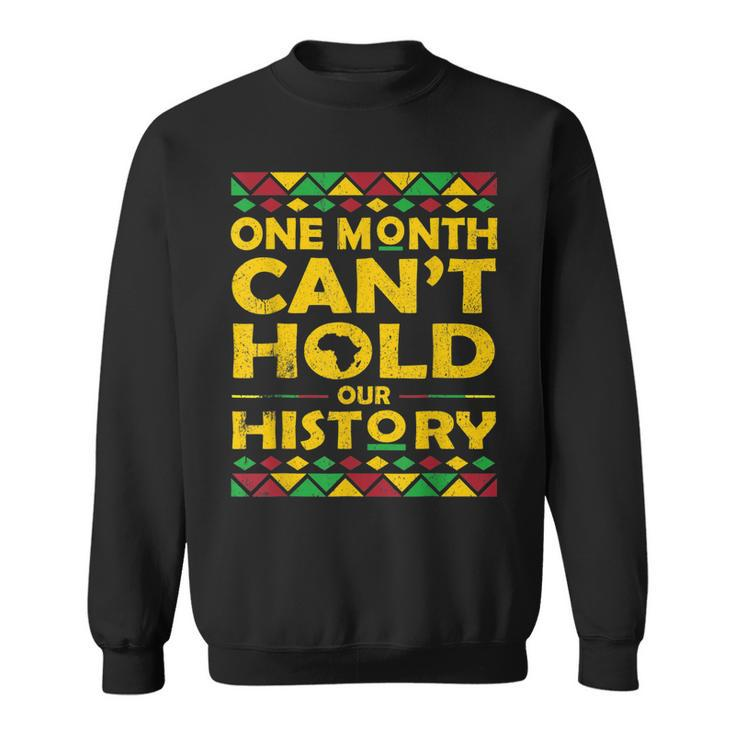 African One Month Cant Hold Our History Black History Month  Sweatshirt