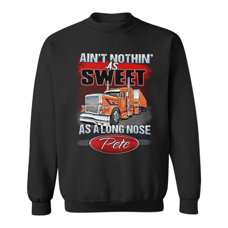 Aint Nothin As Sweet As Along Nose Pete Sweatshirt