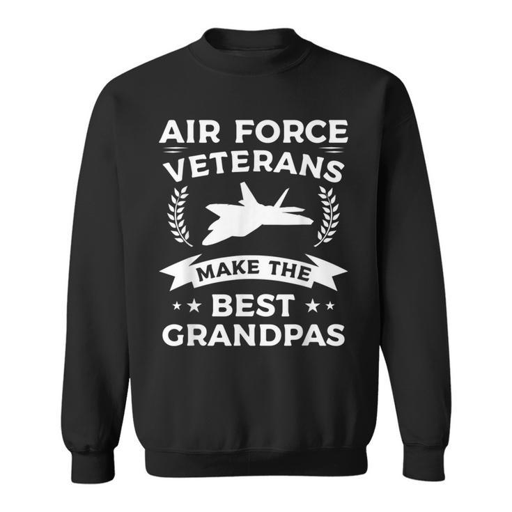 Air Force Veterans Make The Best Grandpas Veteran Grandpa  V2 Sweatshirt