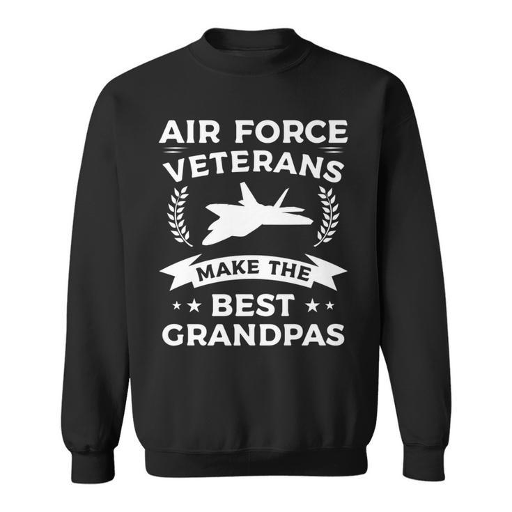 Air Force Veterans Make The Best Grandpas Veteran Grandpa   V4 Sweatshirt