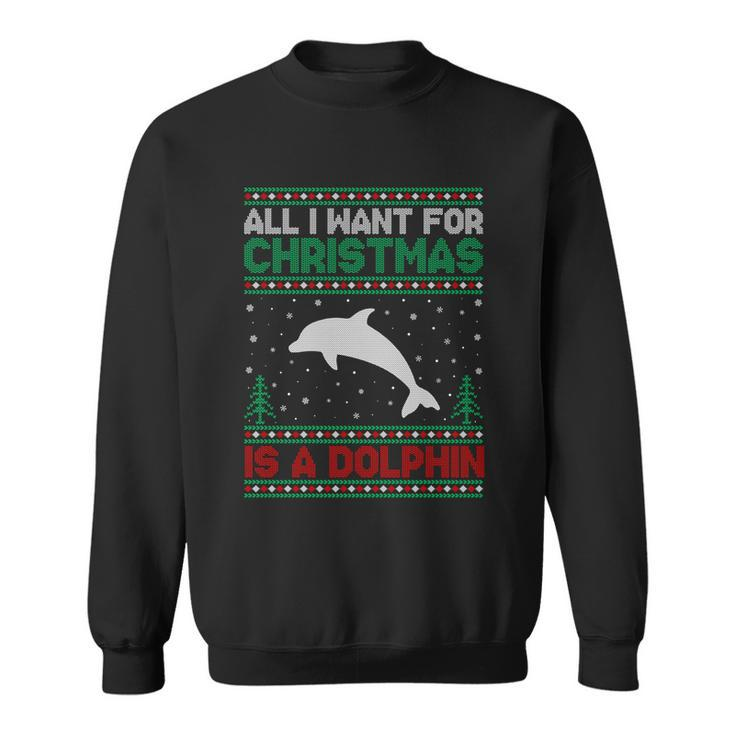 All I Want For Xmas Is A Dolphin Ugly Christmas Sweater Gift Sweatshirt