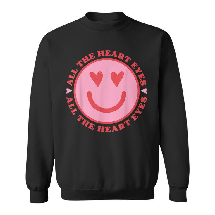 All The Heart Eyes Retro Valentines Day Heart Groovy Smiling  Sweatshirt