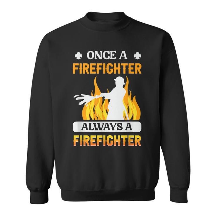 Always A Firefighter Fire Fighter Fireman  Sweatshirt