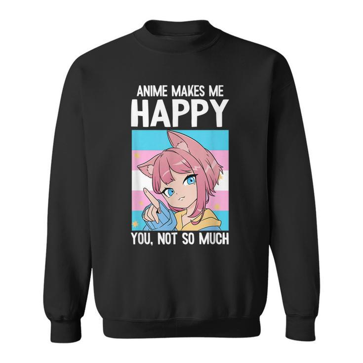 Anime Makes Me Happy You Not So Much Lgbt-Q Transgender Sweatshirt
