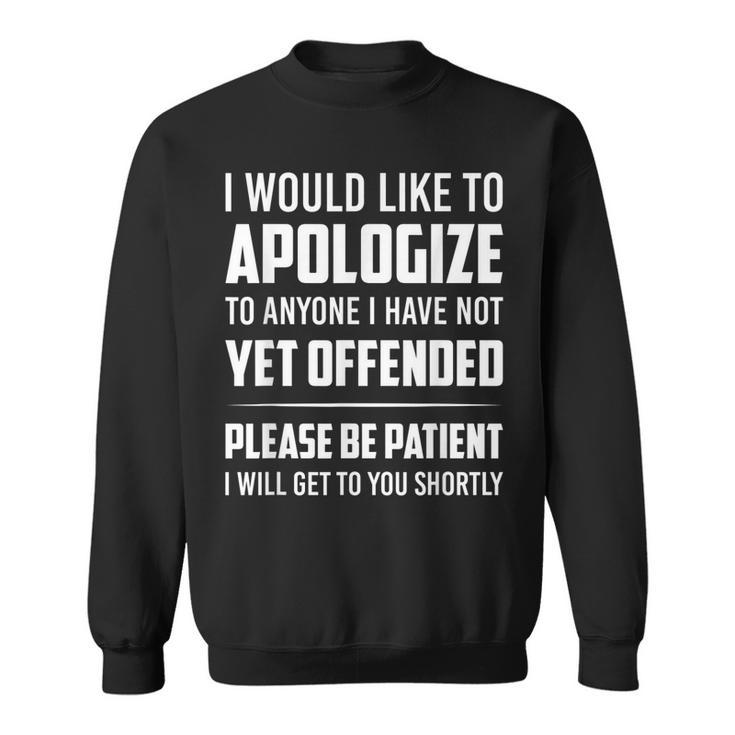Apologize To Anyone I Have Not Yet Offended Be Patient  Men Women Sweatshirt Graphic Print Unisex