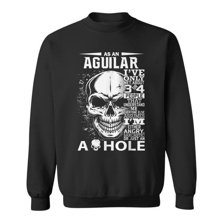 As A Aguilar Ive Only Met About 3 4 People L4  Sweatshirt