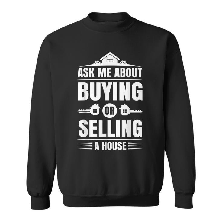 Ask Me About Buying Or Selling A House Real Estate Agent  Sweatshirt