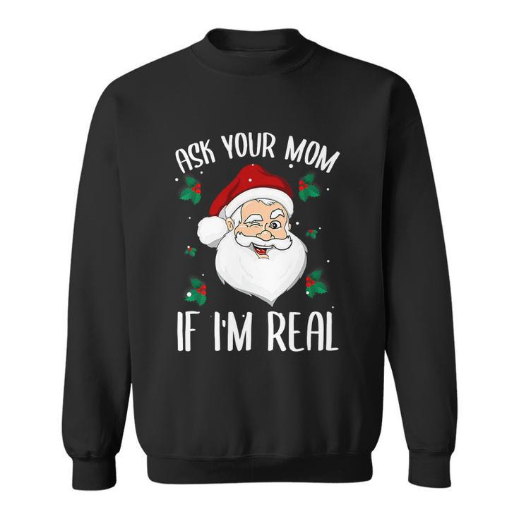 Ask Your Mom If Im Real Funny Christmas Santa Claus Xmas Sweatshirt