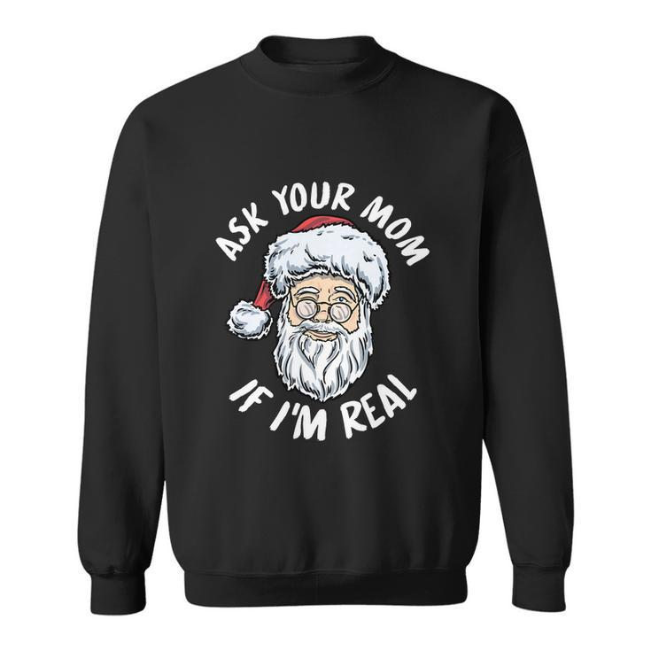 Ask Your Mom If Im Real V2 Sweatshirt